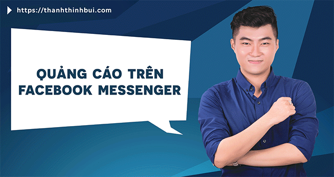 Quảng cáo trên Facebook Messenger từ A đến Z - Thanhthinhbui