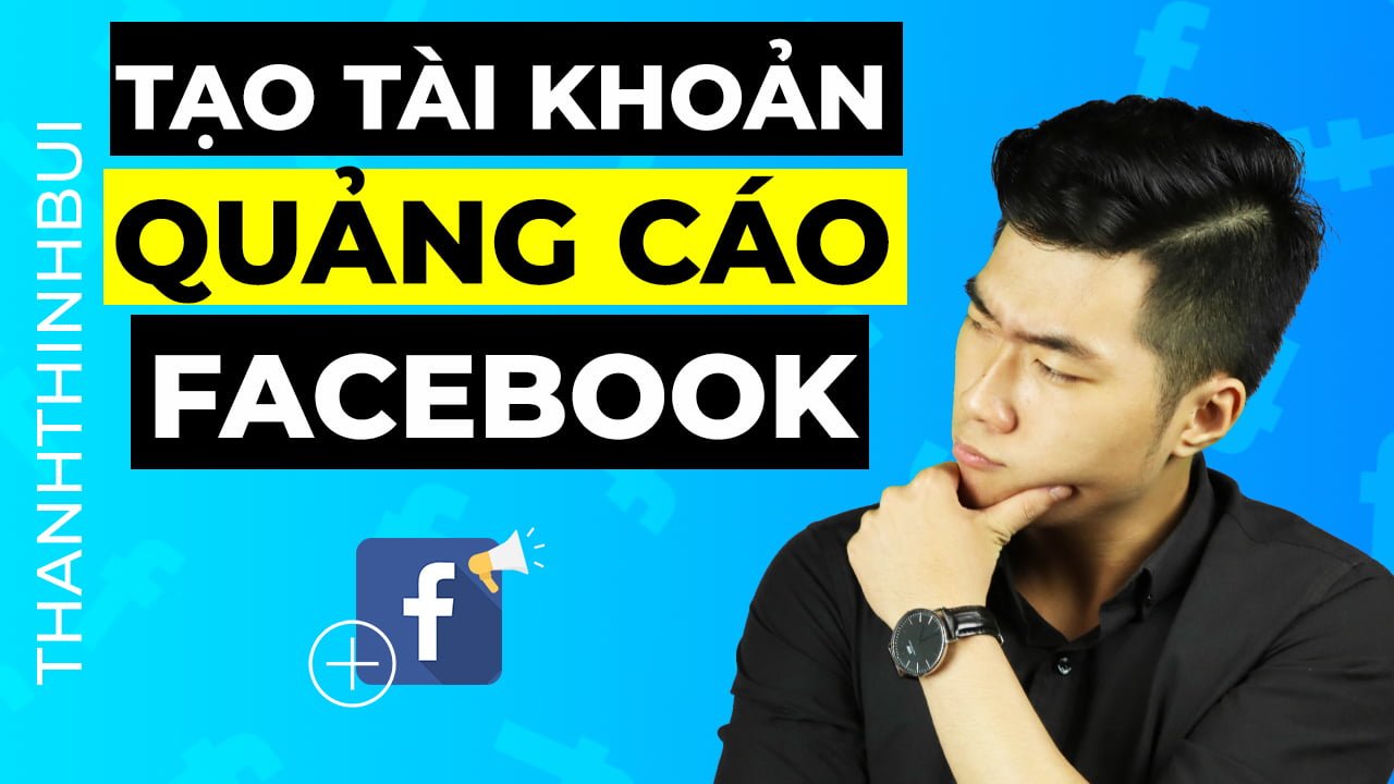 Cách tạo tài khoản quảng cáo trên Facebook đơn giản (Update 2022)