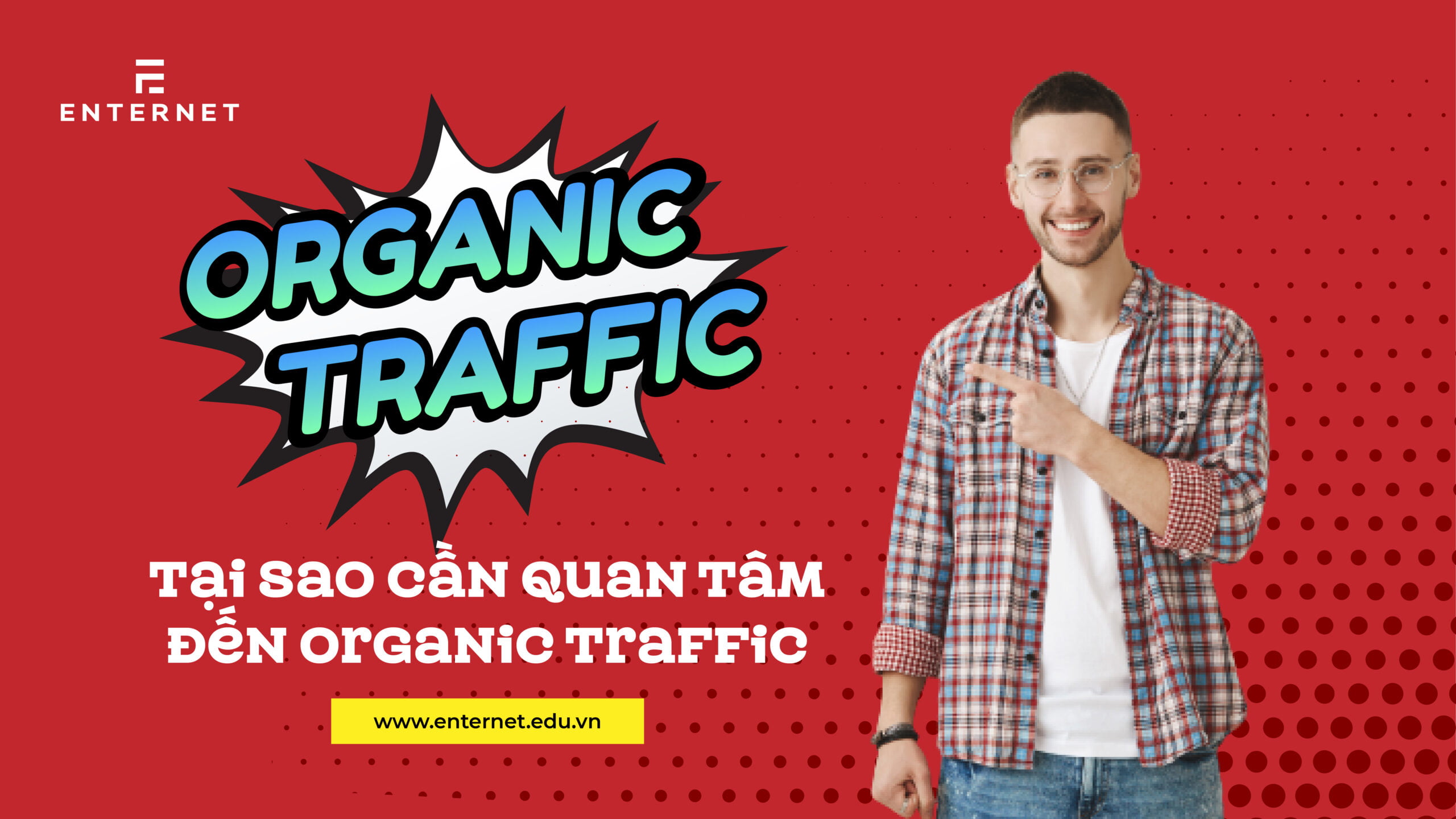 Organic Traffic là gì? Tại sao cần quan tâm đến organic traffic?
