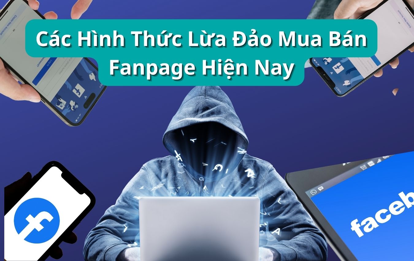 Các hình thức lừa đảo mua bán Fanpage hiện nay (1) Các hình thức lừa đảo mua bán Fanpage hiện nay