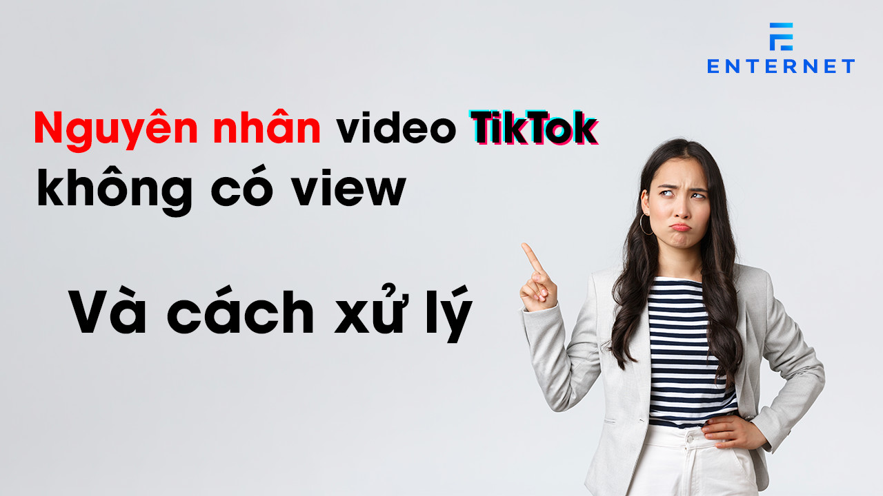 nguyen-nhan-video-tiktok-khong-co-view-va-cach-xu-li